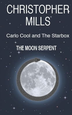 Carlo Cool and The Starbox: The Moon Serpent by Christopher Mills