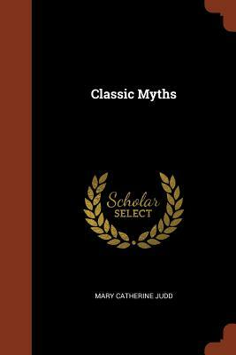 Classic Myths by Mary Catherine Judd