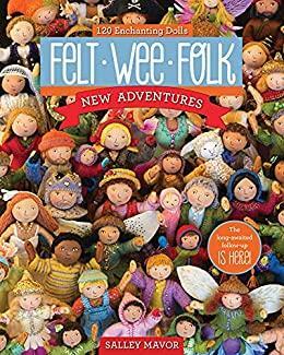 Felt Wee Folk—New Adventures: 120 Enchanting Dolls by Salley Mavor