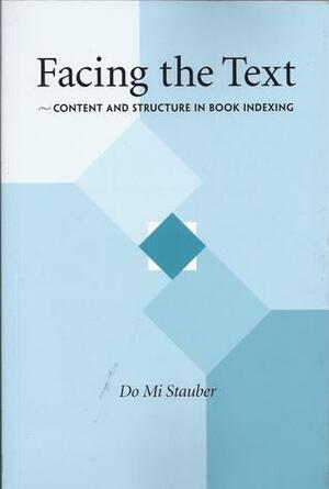 Facing the Text: Content and Structure in Book Indexing by Do Mi Stauber