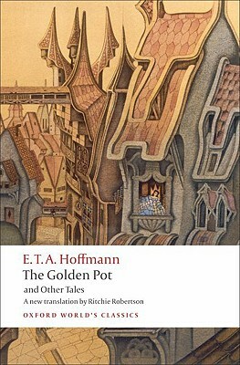 The Golden Pot and Other Tales: A New Translation by Ritchie Robertson by E.T.A. Hoffmann