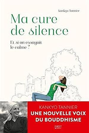 Ma Cure de silence - Et si on essayait le calme ? by Kankyo Tannier, Kankyo Tannier