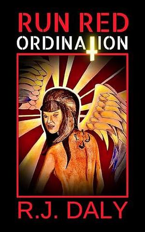 Run Red: Ordination by R.J. Daly, R.J. Daly