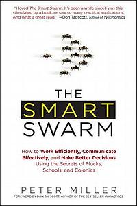 Smart Swarm: Using Animal Behaviour To Organise Our World. By Peter Miller by Peter Miller, Don Tapscott