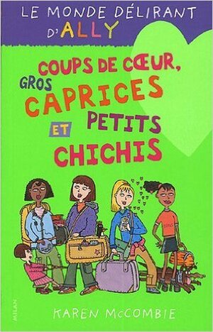 Coups de coeur, gros caprices et petits chichis by Karen McCombie