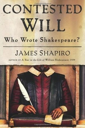 Contested Will: Who Wrote Shakespeare? by James Shapiro