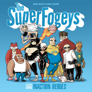 The Superfogeys: Volume 1 - Inaction Heroes by Brock Heasley
