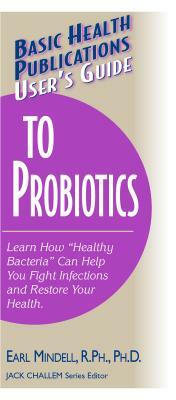 User's Guide to Probiotics by Earl Mindell