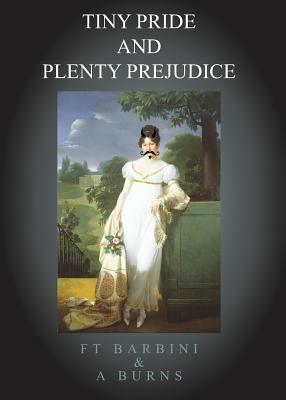 Tiny Pride And Plenty Prejudice by Francesca T. Barbini, Alison Burns