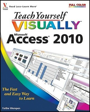 Teach Yourself Visually Access 2010 by Faithe Wempen