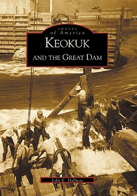 Keokuk and the Great Dam by John E. Hallwas