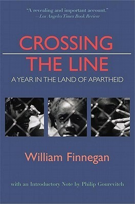 Crossing the Line: A Year in the Land of Apartheid by Philip Gourevitch, William Finnegan