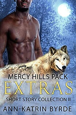 Mercy Hills Pack Extras: Short Story Collection Two by Ann-Katrin Byrde