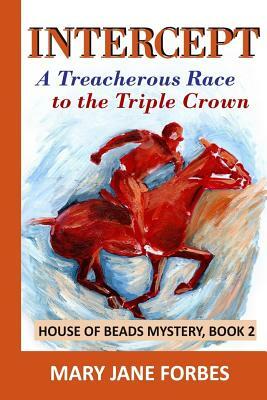 Intercept: A Treacherous Race to the Triple Crown by Mary Jane Forbes