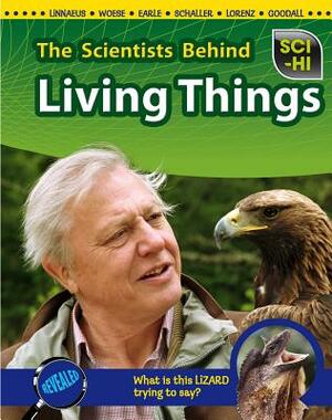 The Scientists Behind Living Things by Robert Snedden