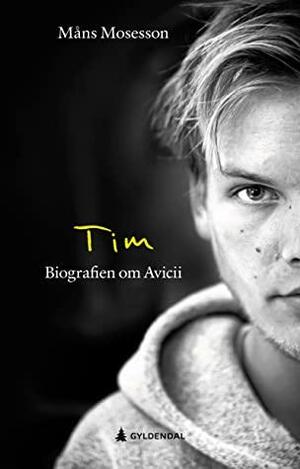 Tim. Biografien om Avicii by Måns Mosesson