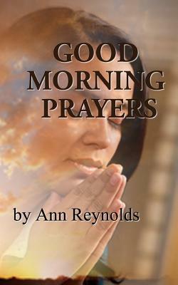 Good Morning Prayers by Ann Reynolds
