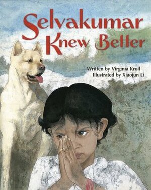 Selvakumar Knew Better by Xiaojun Li, Virginia L. Kroll