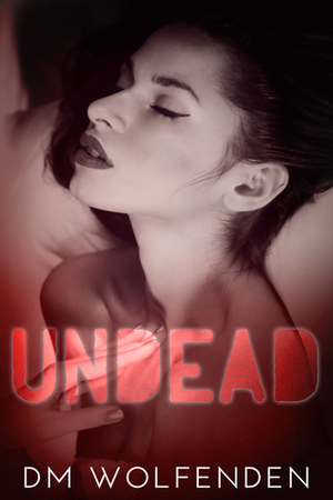 Undead by D.M. Wolfenden