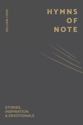 Hymns Of Note: Stories, Inspiration & Devotionals by William Long