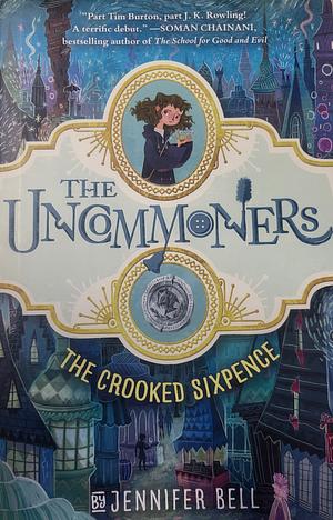 The Uncommoners #1: The Crooked Sixpence by Jennifer Bell