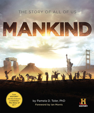 Mankind: The Story of All Of Us by Pamela D. Toler