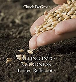 Falling into Goodness: Lenten Reflections by Chuck DeGroat