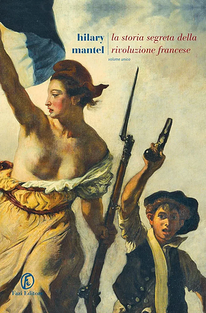 La storia segreta della Rivoluzione francese. Volume unico by Hilary Mantel