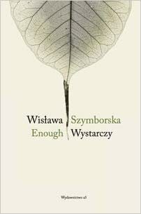 Enough / Wystarczy by Wisława Szymborska
