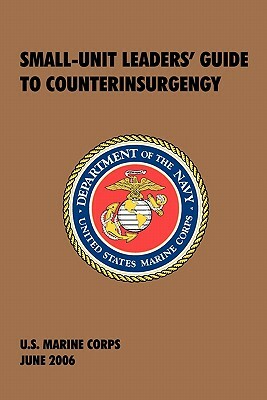 Small-Unit Leaders' Guide to Counterinsurgency: The Official U.S. Marine Corps Manual by U S Marine Corps