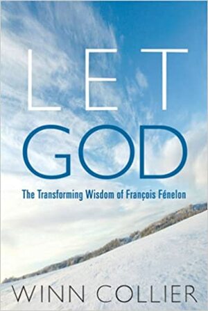 Let God: The Wisdom of Fenelon by Winn Collier