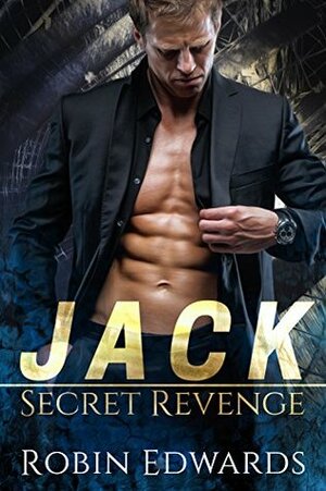Jack (Secret Revenge, #1) by Robin Edwards