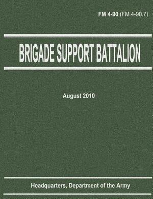 Brigade Support Battalion (FM 4-90) by Department Of the Army
