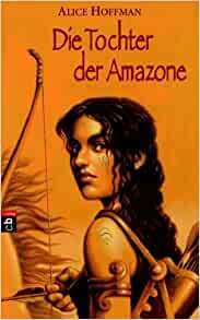 Die Tochter der Amazone by Alice Hoffman