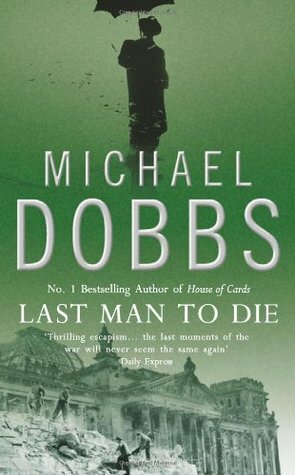 Last Man To Die by Michael Dobbs