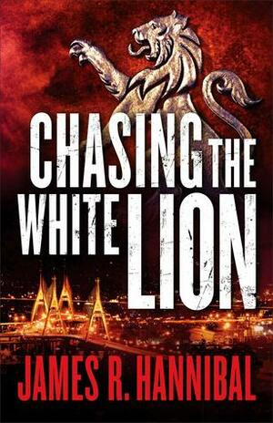 Chasing the White Lion by James R. Hannibal