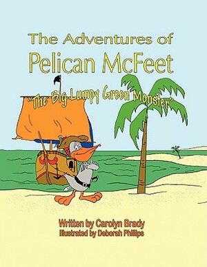 The Adventures of Pelican McFeet: The Big Lumpy Green Monster by Carolyn Brady