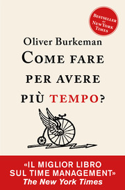 Come fare per avere più tempo?  by Oliver Burkeman