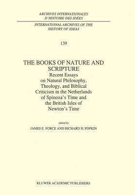 The Books of Nature and Scripture: Recent Essays on Natural Philosophy, Theology and Biblical Criticism in the Netherlands of Spinoza's Time and the B by 