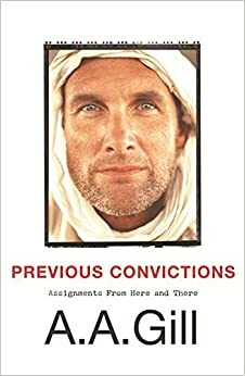 Previous Convictions: Writing With Intent by A.A. Gill