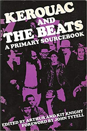 Kerouac and the Beats: A Primary Sourcebook by Kit Knight, Arthur Knight