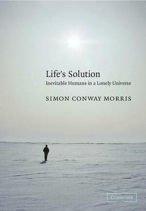 Life's Solution: Inevitable Humans in a Lonely Universe by Simon Conway Morris