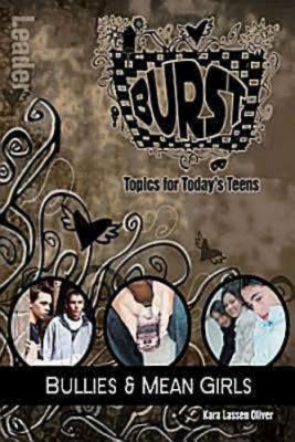 Burst: Bullies and Mean Girls Leader's Guide: Short-Term Teen Studies by Abingdon Press