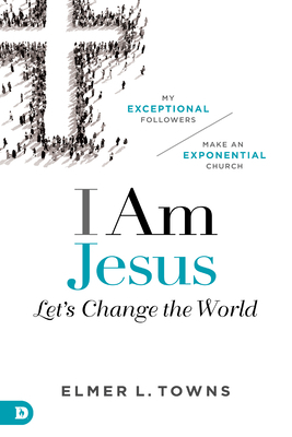 I Am Jesus: Let's Change the World by Elmer Towns