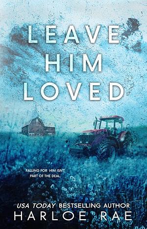 Leave Him Loved by Harloe Rae