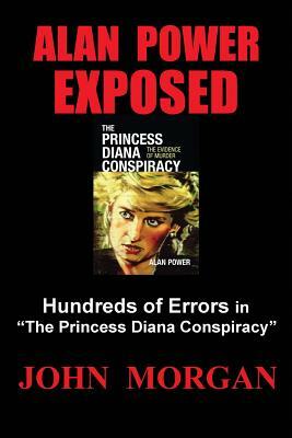 Alan Power Exposed: Hundreds of Errors in "The Princess Diana Conspiracy" by John Morgan