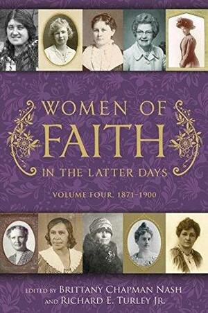 Women of Faith in the Latter Days: Volume 4, 1871-1900 by Richard E. Turley Jr., Brittany Chapman Nash