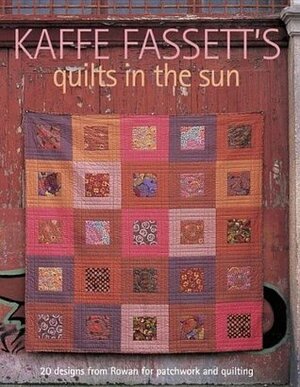Kaffe Fassett's Quilts in the Sun: 20 Designs from Rowan for Patchwork and Quilting by Roberta Horton, Kaffe Fassett, Brandon Mably, Pauline Smith, Mary Mashuta, Liza Prior Lucy