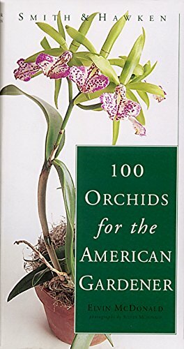 The 100 Orchids for the American Gardener by Steven McDonald, Elvin McDonald