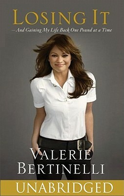 Losing It, and Gaining My Life Back One Pound at a Time by Valerie Bertinelli